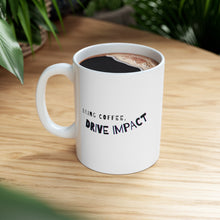 Load image into Gallery viewer, Bring Coffee, Drive Impact | Mug 11oz | Funny Mugs for Coworkers