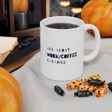 Load image into Gallery viewer, It's All About Work/Coffee Balance | Mug 11oz | Funny Mug Gift for Coworkers
