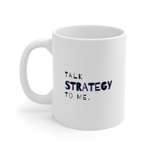 Load image into Gallery viewer, Talk Strategy to Me | Mug 11oz | Funny Mug for Coworkers
