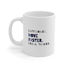 Load image into Gallery viewer, Caffeinate. Move Faster. Break Things | Mug 11oz | Funny Mug for Coworkers