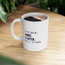 Load image into Gallery viewer, Caffeinate. Move Faster. Break Things | Mug 11oz | Funny Mug for Coworkers