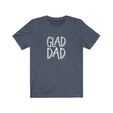 Load image into Gallery viewer, Glad Dad T-Shirt
