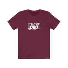 Load image into Gallery viewer, Full-Time Dad T-Shirt
