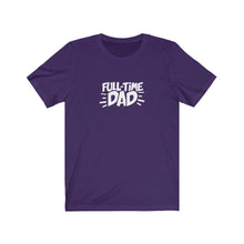 Load image into Gallery viewer, Full-Time Dad T-Shirt