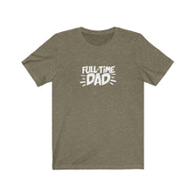 Load image into Gallery viewer, Full-Time Dad T-Shirt