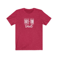 Load image into Gallery viewer, Three-Time Dad T-Shirt