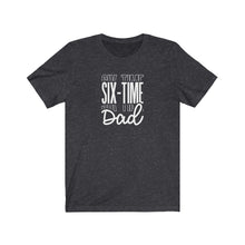 Load image into Gallery viewer, Six-Time Dad T-Shirt