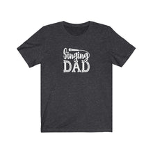 Load image into Gallery viewer, Singing Dad T-Shirt