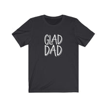Load image into Gallery viewer, Glad Dad T-Shirt