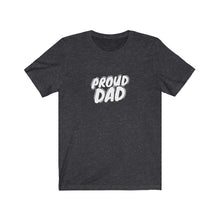Load image into Gallery viewer, Proud Dad T-Shirt