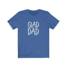 Load image into Gallery viewer, Glad Dad T-Shirt
