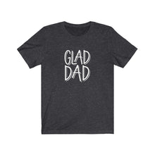Load image into Gallery viewer, Glad Dad T-Shirt