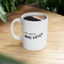 Load image into Gallery viewer, Bring Coffee, Drive Impact | Mug 11oz | Funny Mugs for Coworkers
