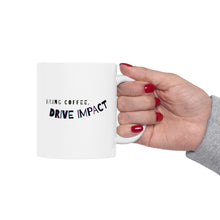 Load image into Gallery viewer, Bring Coffee, Drive Impact | Mug 11oz | Funny Mugs for Coworkers
