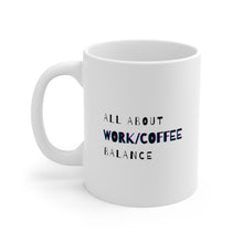 Load image into Gallery viewer, It&#39;s All About Work/Coffee Balance | Mug 11oz | Funny Mug Gift for Coworkers
