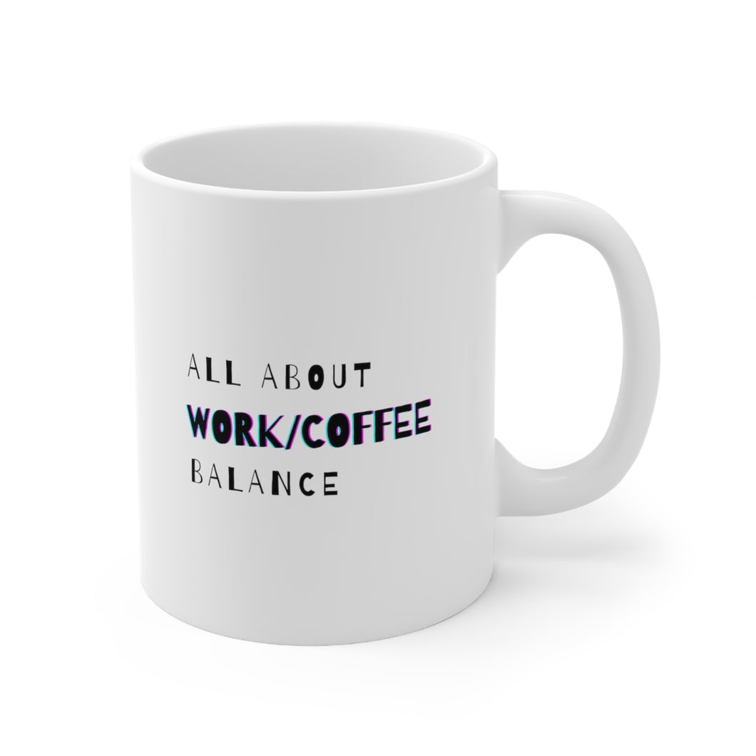 It's All About Work/Coffee Balance | Mug 11oz | Funny Mug Gift for Coworkers