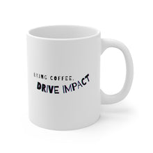 Load image into Gallery viewer, Bring Coffee, Drive Impact | Mug 11oz | Funny Mugs for Coworkers
