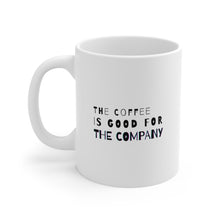 Load image into Gallery viewer, The Coffee Is Good for the Company | Mug 11oz | Funny Coffee Mug for Coworkers
