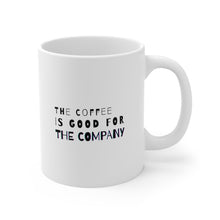 Load image into Gallery viewer, The Coffee Is Good for the Company | Mug 11oz | Funny Coffee Mug for Coworkers
