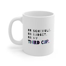 Load image into Gallery viewer, On Budget, On Schedule, On My Third Cup | Mug 11oz | Corporate Gifts for Coworkers
