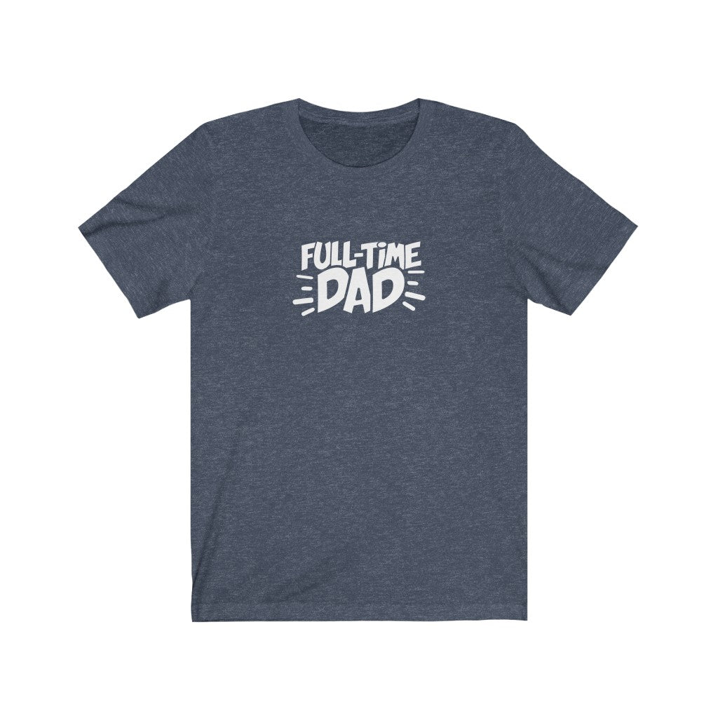 Full-Time Dad T-Shirt